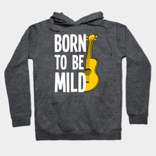 Born To Be Mild Funny Ukulele Hoodie